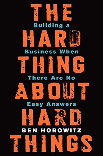 The Hard Thing About Hard Things — Ben Horowitz